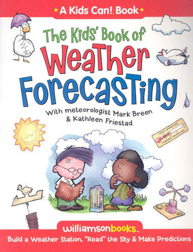 The Kids' Book of Weather Forcasting: Build a Weather Station, 'Read the Sky' & Make Predictions! (Williamson Kids Can! Series)