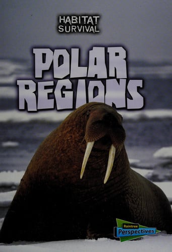 Polar Regions (Habitat Survival: Raintree Perspectives, Level P)