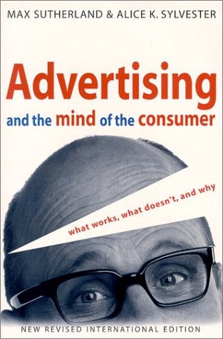 Advertising and the Mind of the Consumer: What Works, What Doesn't, and Why