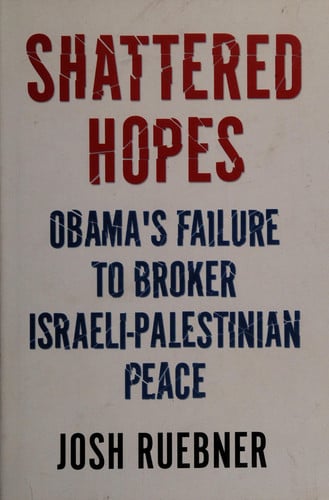 Shattered Hopes: Obama's Failure to Broker Israeli-Palestinian Peace