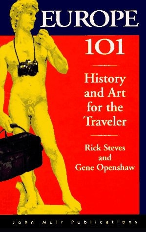Rick Steves' Europe 101 (Europe 101: History and Art for the Traveler (Rick Steves))
