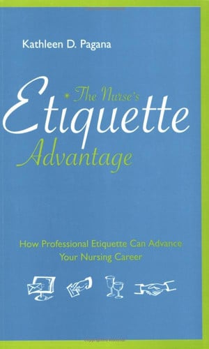 The Nurse's Etiquette Advantage: How Professional Etiquette Can Advance Your Nursing Career