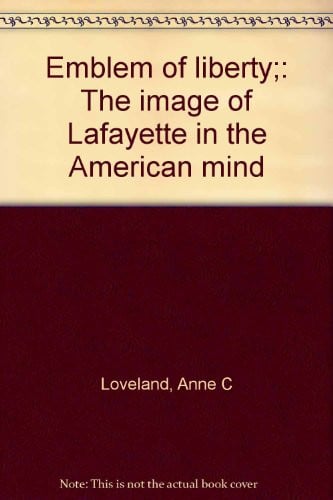 Emblem of liberty;: The image of Lafayette in the American mind