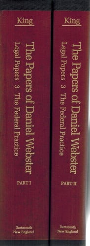 Papers of Daniel Webster: Legal Papers, the Federal Practice/Vol 3 Parts 1 and 2