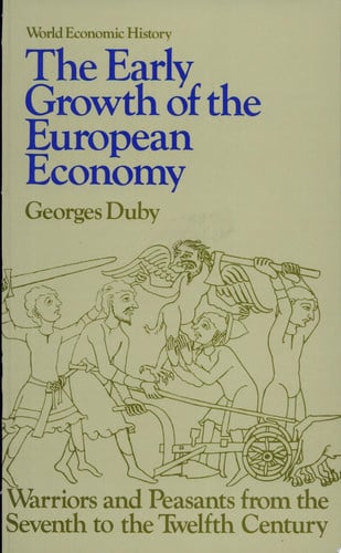 Early Growth of the European Economy: Warriors and Peasants from the Seventh to the Twelfth Century (World Economic History Series)