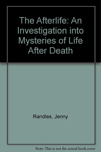 The Afterlife: An Investigation Into the Mysteries of Life After Death