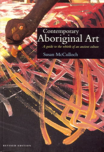 Contemporary Aboriginal Art : A Guide to the Rebirth of an Ancient Culture