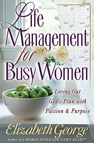 Life Management for Busy Women: Living Out God's Plan with Passion and Purpose