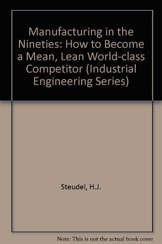 Manufacturing in the Nineties: How to Become a Mean, Lean, and World-Class Competitor (Vnr Competitive Manufacturing Series)