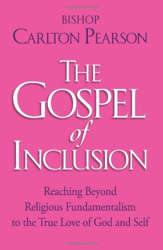 The Gospel of Inclusion: Reaching Beyond Religious Fundamentalism to the True Love of God and Self