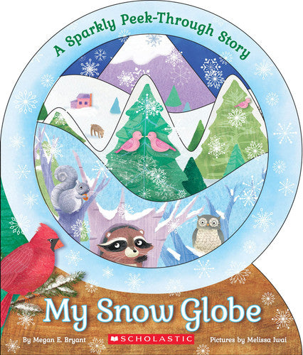 My Snow Globe: a Sparkly Peek-Through Story