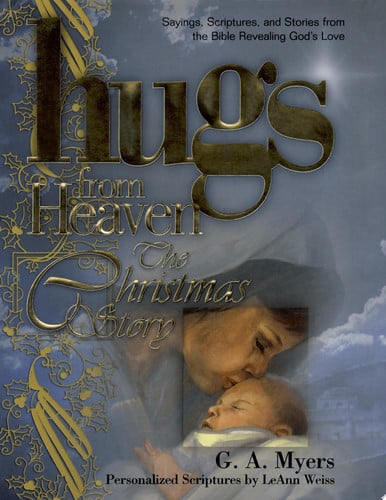 Hugs/Heaven - The Christmas Story: Sayings, Scriptures, and Stories from the Bible Revealing God's Love (The Hugs from Heaven Series)