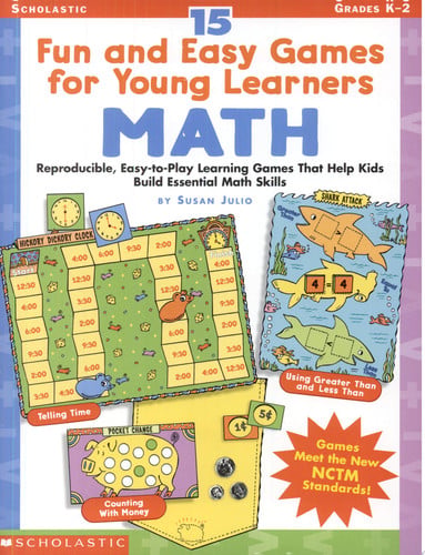 15 Fun and Easy Games for Young Learners: Math: Reproducible, Easy-to-Play Learning Games That Help Kids Build Essential Math Skills