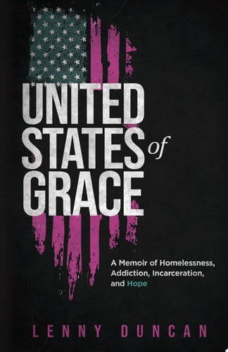 United States of Grace: A Memoir of Homelessness, Addiction, Incarceration, and Hope (Handbook)