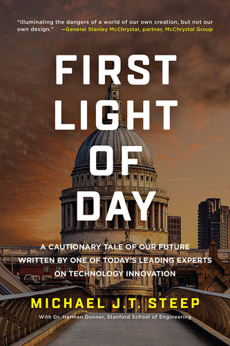 First Light of Day: A Cautionary Tale of Our Future Written by One of Today's Leading Experts on Technology Innovation