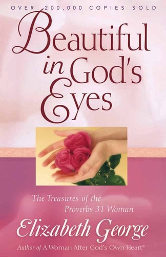 Beautiful in God's Eyes: The Treasures of the Proverbs 31 Woman (George, Elizabeth (Insp))