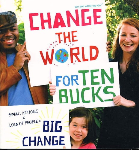 Change the World for Ten Bucks small actions x lots of people = big change