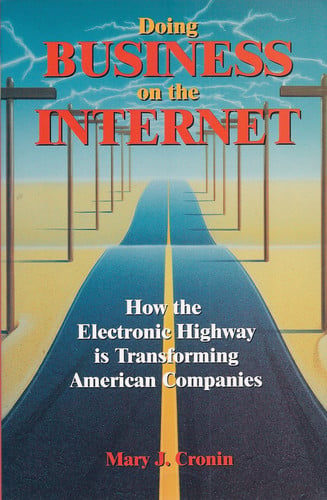 Doing business on the Internet: How the electronic highway is transforming American companies