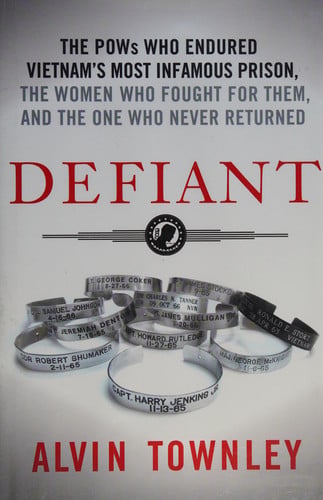 Defiant: The POWs Who Endured Vietnam's Most Infamous Prison, The Women Who Fought for Them, and The One Who Never Returned