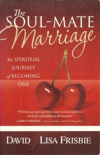 The Soul-Mate Marriage: The Spiritual Journey of Becoming One