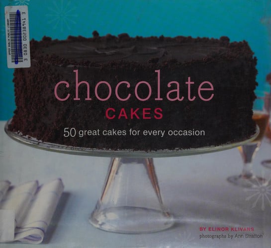 Chocolate Cakes: 50 Great Cakes for Every Occasion