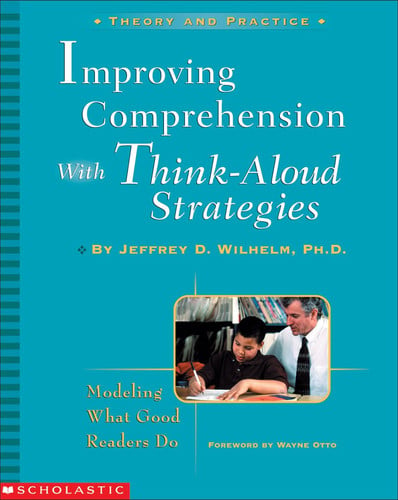 Improving Comprehension with Think-Aloud Strategies: Modeling What Good Readers Do