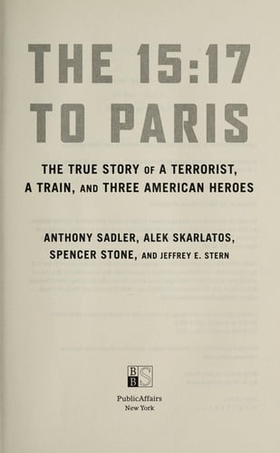 The 15:17 to Paris: The True Story of a Terrorist, a Train, and Three American Heroes