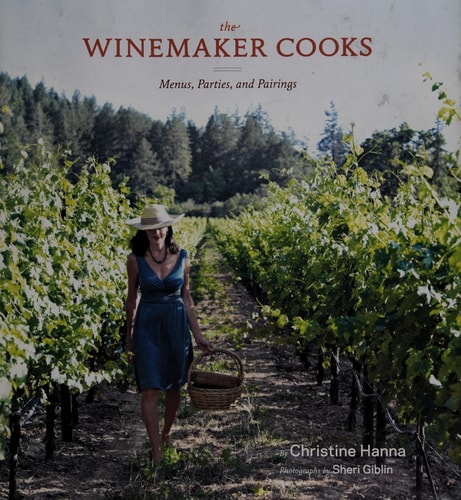The Winemaker Cooks Menus, Parties, and Pairings
