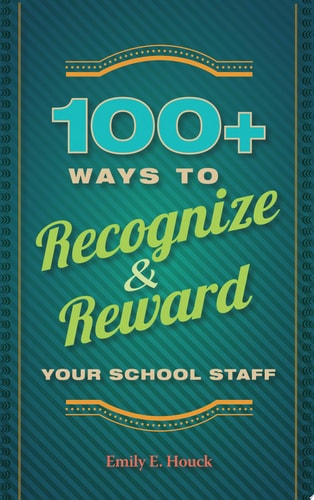 100+ Ways to Recognize and Reward Your School Staff