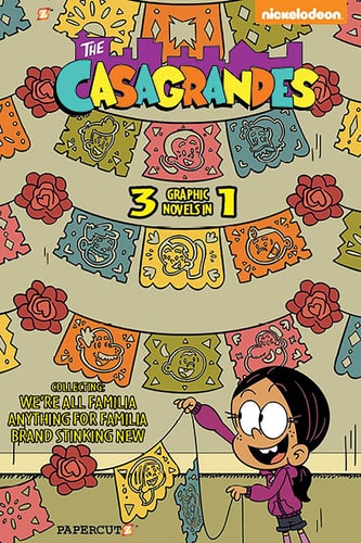 The Casagrandes 3 in 1 Vol. 1 Collecting "We're All Familia," "Everything for Family," and "Brand Stinkin New"