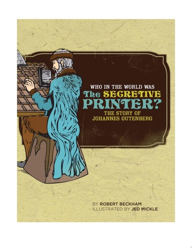 Who in the World Was The Secretive Printer?: The Story of Johannes Gutenberg