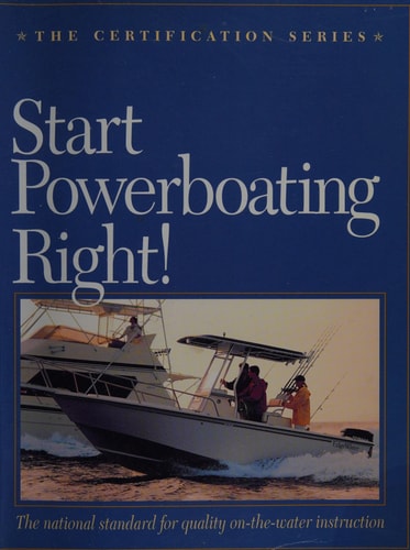 Start Powerboating Right! The National Standard for Quality On-the-water Instruction (The Certification Series)