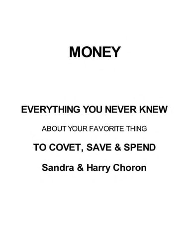 Money: Everything You Never Knew About Your Favorite Thing to Covet, Save & Spend