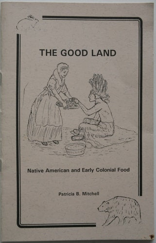 The Good Land: Native American and Early Colonial Food (Patricia B. Mitchell Foodways Publications)