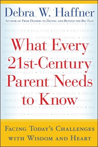 What Every 21st Century Parent Needs to Know: Facing Today's Challenges With Wisdom and Heart