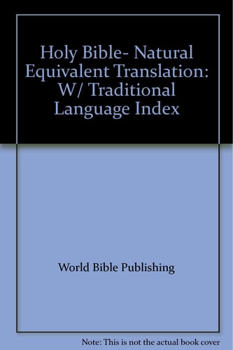 Holy Bible- Natural Equivalent Translation: W/ Traditional Language Index