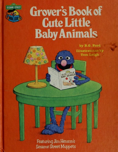 Grover's Book of Cute Little Baby Animals: Featuring Jim Henson's Sesame Street Muppets
