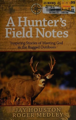 A Hunter's Field Notes: Inspiring Stories of Meeting God in the Rugged Outdoors