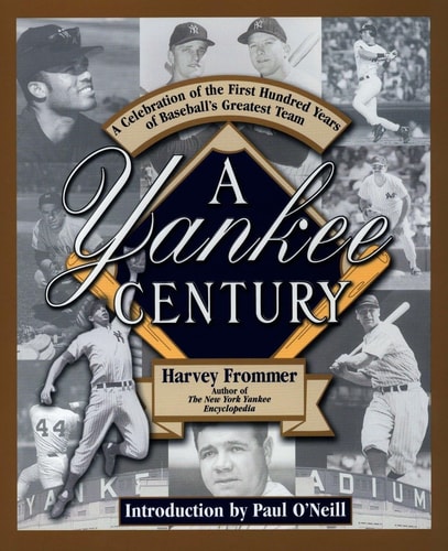 A Yankee Century: A Celebration of the First Hundred Years of Baseball's Greatest Team