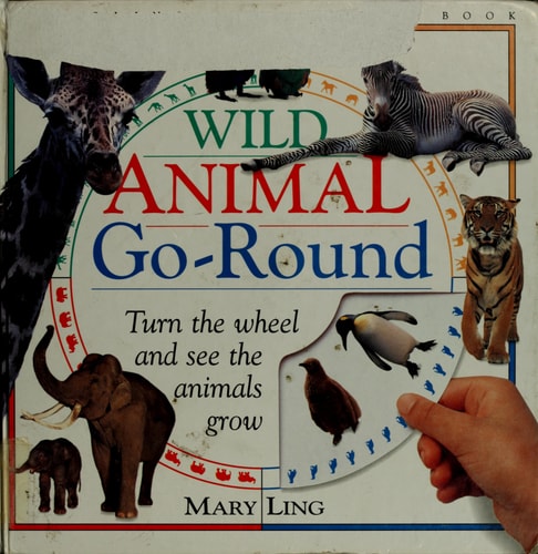 Wild-Animal Go Round: Turn the Wheel and See the Animals Grow