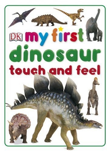 My First Dinosaur Touch and Feel (My First Touch & Feel)