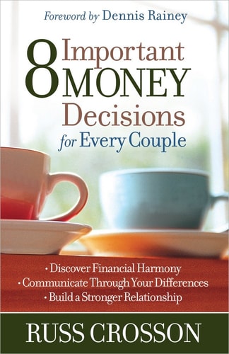 8 Important Money Decisions for Every Couple: *Discover Financial Harmony *Communicate Through Your Differences *Build a Stronger Relationship