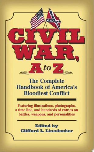 Civil War, A to Z: The Complete Handbook of America's Bloodiest Conflict