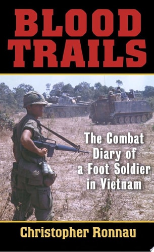 Blood Trails- The Combat Diary of a Foot Soldier in Vietnam by Ronnau,Christopher. [2006] Paperback