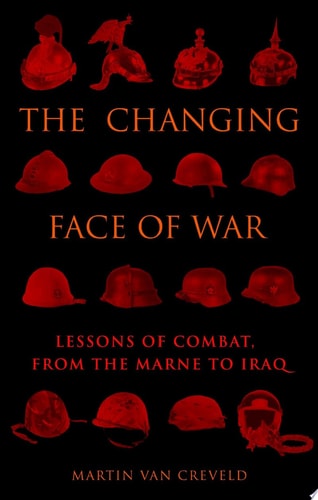 The Changing Face of War: Lessons of Combat, from the Marne to Iraq