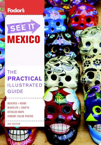 Fodor's See It Mexico, 3rd Edition (Full-color Travel Guide)