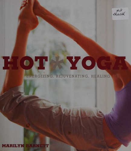 Hot Yoga: Energizing, Rejuvenating, Healing