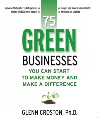 75 Green Businesses You Can Start to Make Money and Make A Difference