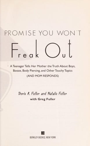 Promise You Won't Freak Out: A Teenager Tells Her Mom the Truth About Boys, Booze, Body Piercing and Other Touchy Topics