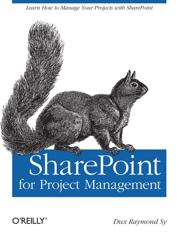 SharePoint for Project Management: How to Create a Project Management Information System (PMIS) with SharePoint